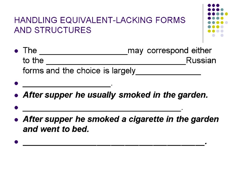 HANDLING EQUIVALENT-LACKING FORMS AND STRUCTURES The ___________________may correspond either to the ______________________________Russian forms and